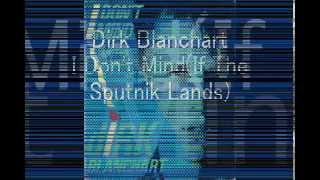 Dirk Blanchart  I Dont MindIf The Sputnik Lands 12quot Version [upl. by Rawdon56]