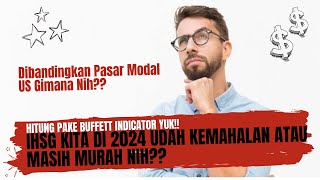 IHSG Kita di 2024 Masih Murah Atau Udah Kemahalan Nih  Kita Hitung Pake Buffett Indicator Yuk [upl. by Dessma798]