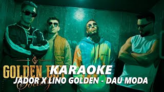 Jador x Lino Golden  Dau Moda Instrumental Karaoke [upl. by Cutlip]