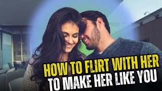 How To Flirt With Her To Make Her Like You [upl. by Renelle]