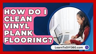 How Do I Clean Vinyl Plank Flooring  LearnToDIY360com [upl. by Aivatahs]