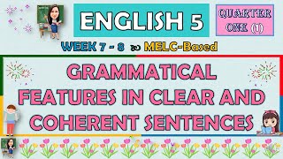 ENGLISH 5  QUARTER 1 WEEK 7  8 PART 1  GRAMMATICAL FEATURES IN CLEAR AND COHERENT SENTENCES [upl. by Ayekel]