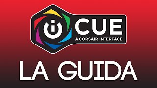 CORSAIR iCUE LA GUIDA DEFINITIVA AL SOFTWARE DI PERSONALIZZAZIONE  PT1 [upl. by Urian]