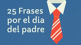 25 Frases por el dia del padre  Pensamientos del día del padre [upl. by Ahtilat184]