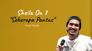 Sheila On 7  Seberapa Pantas Lirik Lagu  Vinyl Mode [upl. by Shanie738]