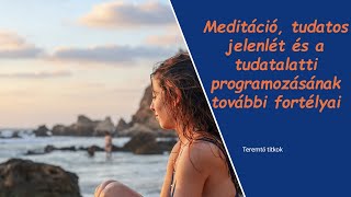 Meditáció tudatos jelenlét és a tudatalatti programozásának további fortélyai [upl. by Treblih845]