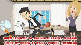 When I Refused to Sign House Papers Husband Threw My Dinner at Wall I Packed Trembling [upl. by Velvet]