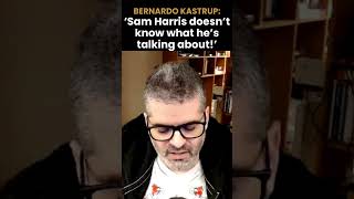 Bernardo Kastrup Sam Harris doesnt know what hes talking about [upl. by Cowan]