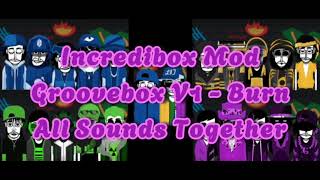 incredibox Mod  Groovbox V1  Burn  All Sounds Together [upl. by Aidnac]