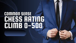 Common Sense Chess Rating Climb 0  500 [upl. by Florri583]