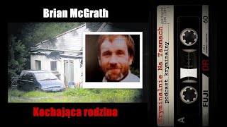 Brian McGrath  kochająca rodzina  podcast kryminalny  Kryminalnie Na Taśmach [upl. by Neeron]