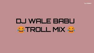 DJ Wale Babu 😂 Troll Mix 😅 Amma Bahen Par Aajaunga DJ Money Ddm [upl. by Yeclehc]