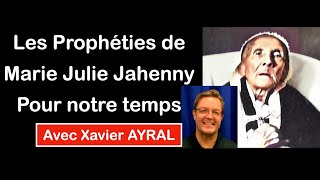 Les Prophéties de Marie Julie Jahenny pour notre temps avec Xavier AYRAL [upl. by Elletnuahs]