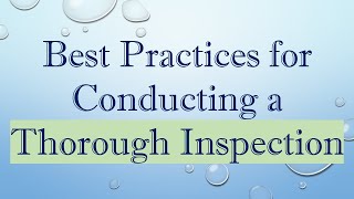 Best Practices for Conducting a Thorough Inspection [upl. by Lenette]