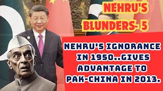 Nehrus Blunders Episode5 Nehrus ignorance in 1950 Gave Advantage to PakChina in 2013 [upl. by Asserac666]