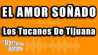 Los Tucanes De Tijuana  El Amor Soñado Versión Karaoke [upl. by Barrington]