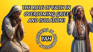 THE ROLE OF FAITH IN OVERCOMING GRIEF AND ISOLATION SIS 2 YAH [upl. by Htez993]