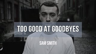 Sam Smith  Too Good At Goodbyes  Lyrics [upl. by Etaner206]