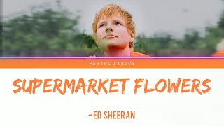 Ed Sheeran  Supermarket Flowers Lyrics [upl. by Coates]