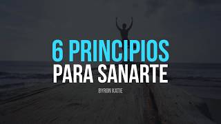 Los 6 Principios para Sanar tu Mente  Por Byron Katie [upl. by Attenor31]