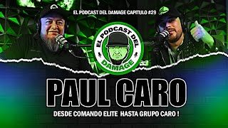 DESDE COMANDO ELITE HASTA GRUPO CARO   PAUL CARO  EL PODCAST DEL DAMAGE 29 [upl. by Rayle]