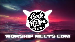 Gods Nation WORSHIP RISING Best Of Christian Remixes amp Worship Mashups amp CEDM [upl. by Ahsiema]