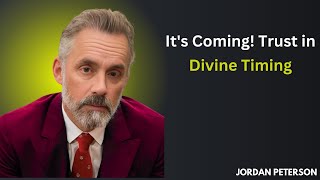 Its Coming Trust in Divine Timing Jordan Peterson Motivational Speech [upl. by Namrej872]