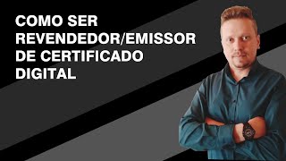 Como Ser RevendedorEmissor de Certificado Digital [upl. by Niliac]