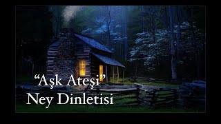 quotAşk Ateşiquot Ney Dinletisi  Ney Fon Müzikleri  Yunus Emre Müzikleri  İnstrumental Music [upl. by Eitac]