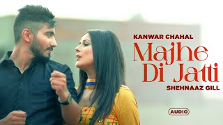 Majhe Di Jatti Full Audio  Kanwar Chahal  Shehnaz Gill  Desi Routz  Latest Punjabi Songs 2024 [upl. by Aigroeg]