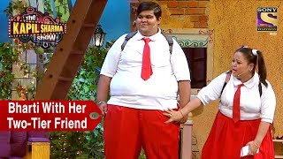 Bharti With Her TwoTier Friend  The Kapil Sharma Show [upl. by Ethelinda]