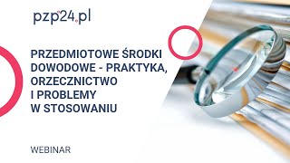 Webinar Przedmiotowe środki dowodowe  praktyka orzecznictwo i problemy w stosowaniu  PZP24PL [upl. by Lutero]