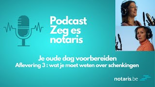 Podcast quotZeg es notarisquot  Je oude dag voorbereiden wat je moet weten over schenkingen [upl. by Hovey]