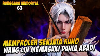 63 RENEGADE IMMORTAL  WANG LIN MEMASUKI WILAYAH DUNIA ABADI [upl. by Jacquenetta]