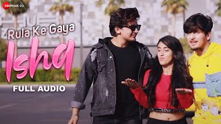 Rula Ke Gaya Ishq  Stebin Ben  Bhavin Sameeksha Vishal  Sunny Inder  Kumaar  Full Audio [upl. by Chloette]