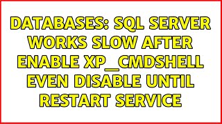 Databases SQL Server works slow after enable XPCMDShell even disable until restart service [upl. by Assyn537]