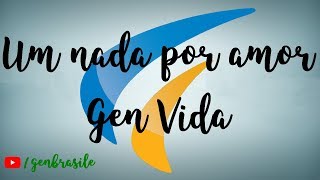 Um nada por amor  Gen Vida [upl. by Lavud]