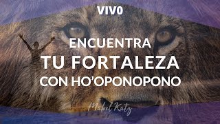 Encuentra tu Fortaleza con Hooponopono ✨ ► HOOPONOPONO En Vivo con MABEL KATZ [upl. by Alesiram]