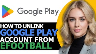 How to Safely Unlink Google Play Account from eFootball FULL GUIDE [upl. by Garvy]