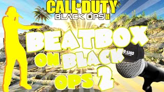 BEATBOXING WITH FRIENDS ON BLACK OPS 2 [upl. by Stempien]