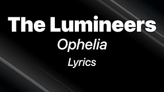 The Lumineers  Ophelia Lyrics [upl. by Hewet715]