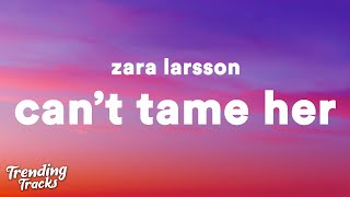 Zara Larsson  Cant Tame Her Lyrics [upl. by Ailet170]