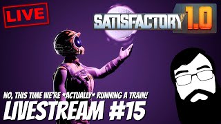 No this time were ACTUALLY running a train Satisfactory 10 Livestream 15 [upl. by Oneg]