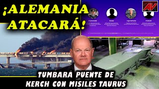 ¡Alemania atacará Tumbarán puente de Kerch con misiles taurus Y volarán municiones Audio filtrado [upl. by Notniv]