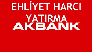 Akbank Ehliyet Harcı Yatırma Nasıl Yapılır [upl. by Kauffman]