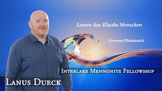 Lanus Dueck  Lawen Aus Kluake Menschen GermanPlattdeutsch  IMF Church [upl. by Anirbed]