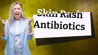 Which antibiotic is best for skin rashes [upl. by Karalynn100]