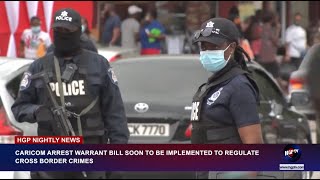 CARICOM ARREST WARRANT BILL SOON TO BE IMPLEMENTED TO REGULATE CROSS BORDER CRIMES [upl. by Eb]