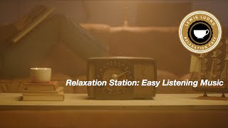 Relaxation Station Easy Listening Music Playlist [upl. by Elizabet]