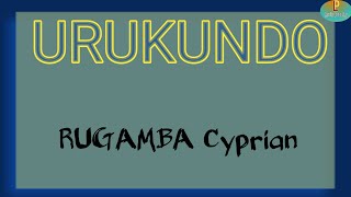 Murumve Twana Twanjye nabaraze Urukundo  URUKUNDO by RUGAMBA Cyprian official lyrics video [upl. by Bibah194]